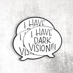 Pin: I HAVE DARK VISION! Glow in the dark
